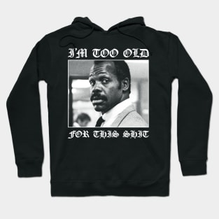 Roger Murtaugh is Too Old For This Shit (Lethal Weapon) v2 Hoodie